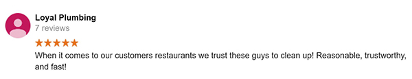 Google Review "When it comes to our customers restaurants we trust these guys to clean up!"